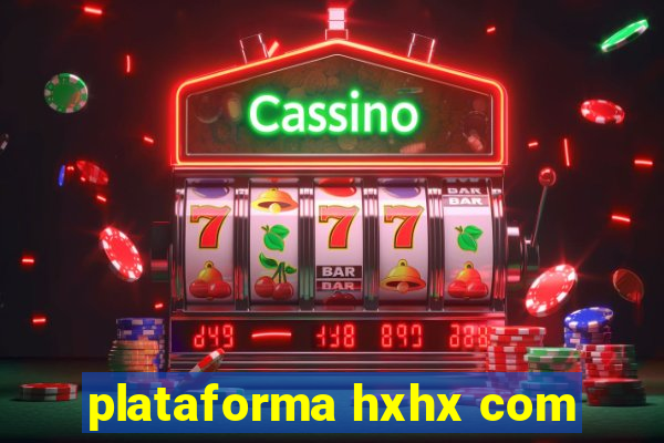 plataforma hxhx com